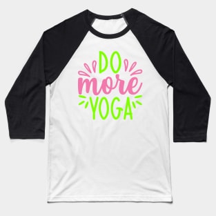Do More Yoga Quotes Baseball T-Shirt